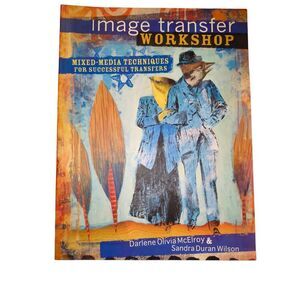 Image Transfer Workshop Mixed Media Techniques for Successful Transfers 2009